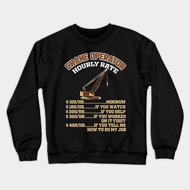 Crane Operator Hourly Rate Crewneck Sweatshirt by ChrisselDesigns